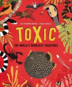 Toxic: The World's Deadliest Creatures - Ico Romero Reyes - 9780500652916