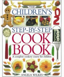 Children's Step-by-Step Cookbook: A Complete Cookery Course for Children - Angela Wilkes - 9780751351217