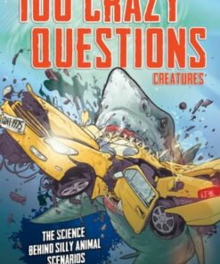 100 Crazy Questions: Creatures: The Science Behind Silly Animal Scenarios - Ben Grossblatt - 9780760368886