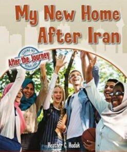 My New Home After Iran - Heather C. Hudak - 9780778765011