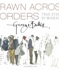 Drawn Across Borders: True Stories of Migration - George Butler - 9781406393736