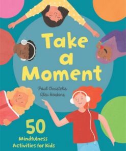 Take a Moment: 50 Mindfulness Activities for Kids - Paul Christelis - 9781445173016