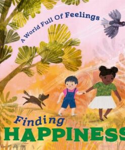 A World Full of Feelings: Finding Happiness - Louise Spilsbury - 9781445177557