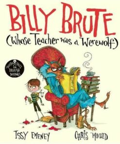 Billy Brute Whose Teacher Was a Werewolf - Issy Emeney - 9781471187612
