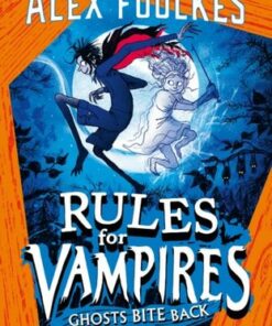 Rules for Vampires: Ghosts Bite Back - Alex Foulkes - 9781471199578