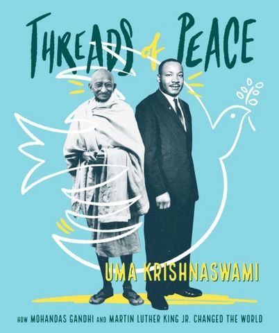 Threads of Peace: How Mohandas Gandhi and Martin Luther King Jr. Changed the World - Uma Krishnaswami - 9781481416795
