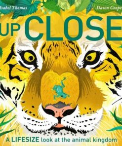 Up Close: A life-size look at the animal kingdom - Isabel Thomas - 9781526363244