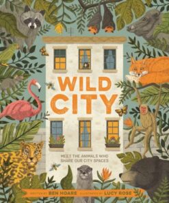 Wild City: Meet the animals who share our city spaces - Ben Hoare - 9781529062328