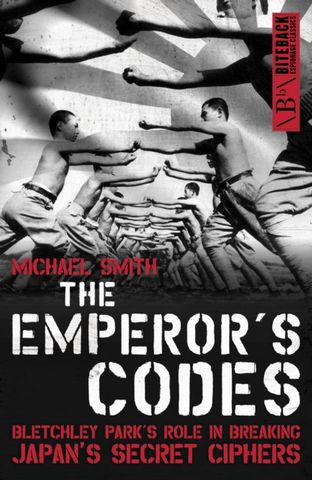 The Emperor's Codes: Bletchley Park's Role in Breaking Japan's Secret Ciphers 4 The Emperor's Codes: Bletchley Park's Role in Breaking Japan's Secret Ciphers - Michael Smith - 9781785907654