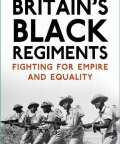 Britain's Black Regiments: Fighting for Empire and Equality - Barry Renfrew - 9781803990309