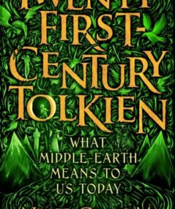 Twenty-First-Century Tolkien: What Middle-Earth Means To Us Today - Professor Nick Groom - 9781838956943