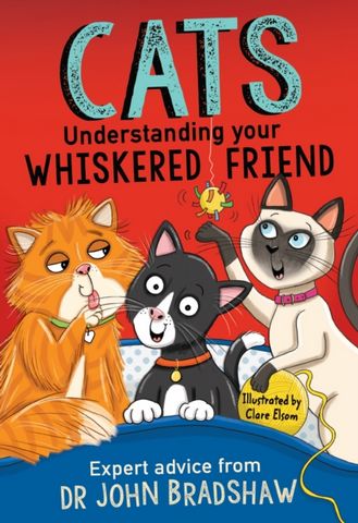 Cats: Understanding Your Whiskered Friend - Dr John Bradshaw - 9781839132445