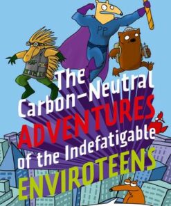 The Carbon-Neutral Adventures of the Indefatigable EnviroTeens - First Dog on the Moon - 9781911679103