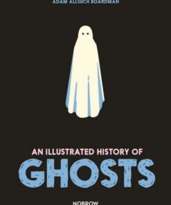An Illustrated History of Ghosts - Adam Allsuch Boardman - 9781913123079