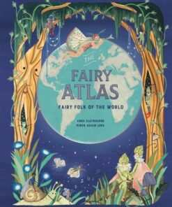 The Fairy Atlas: Fairy Folk of the World - Anna Claybourne - 9781913947279