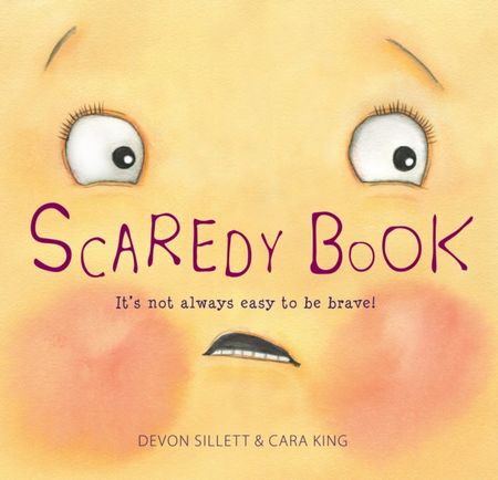Scaredy Book: It's not always easy to be brave! - Devon Sillett - 9781925820683
