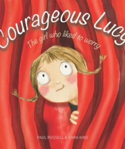 Courageous Lucy: The girl who liked to worry - Paul Russell - 9781925820775