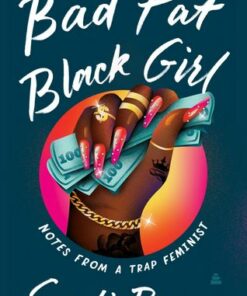 Bad Fat Black Girl: Notes from a Trap Feminist - Sesali Bowen - 9780063111745