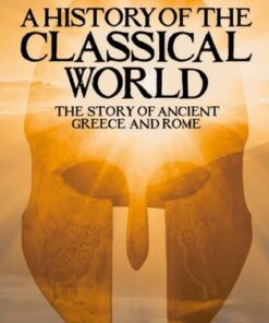 A History of the Classical World: The Story of Ancient Greece and Rome - Elizabeth Wyse - 9781398808041