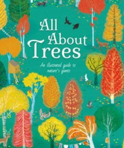 All About Trees: An Illustrated Guide to Nature's Giants - Polly Cheeseman - 9781398811188