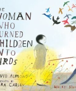 The Woman Who Turned Children into Birds - David Almond - 9781406307115