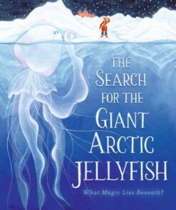 The Search for the Giant Arctic Jellyfish - Chloe Savage - 9781406391886