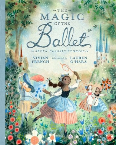The Magic of the Ballet: Seven Classic Stories 3 The Magic of the Ballet: Seven Classic Stories - Vivian French - 9781406398762
