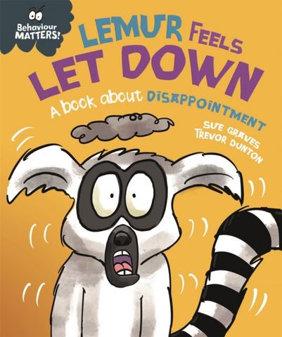 Behaviour Matters: Lemur Feels Let Down - A book about disappointment - Sue Graves - 9781445179902
