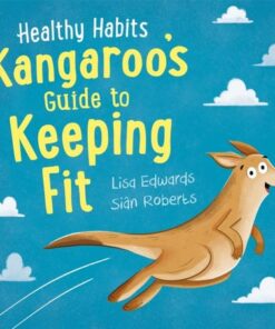 Healthy Habits: Kangaroo's Guide to Keeping Fit - Lisa Edwards - 9781445182308