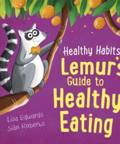 Healthy Habits: Lemur's Guide to Healthy Eating - Lisa Edwards - 9781445182322