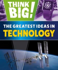 Think Big!: The Greatest Ideas in Technology - Sonya Newland - 9781526316943