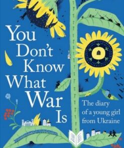 You Don't Know What War Is: The Diary of a Young Girl From Ukraine - Yeva Skalietska - 9781526659934