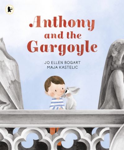 Anthony and the Gargoyle - Jo Ellen Bogart - 9781529506754