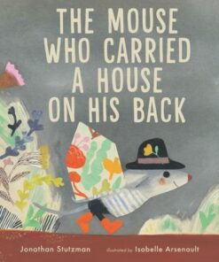 The Mouse Who Carried a House on His Back - Jonathan Stutzman - 9781529507560