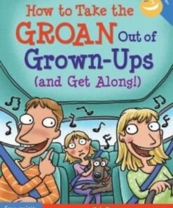 How to Take the Groan Out of Grown-Ups (and Get Along!) - Eric Braun - 9781631986178