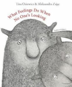 What Feelings Do When No One's Looking - Tina Oziewicz - 9781782693598