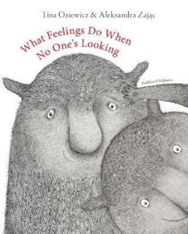 What Feelings Do When No One's Looking 99 What Feelings Do When No One's Looking - Tina Oziewicz - 9781782693598