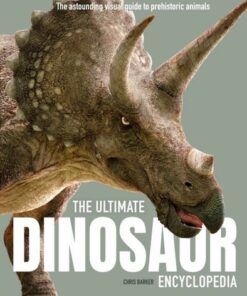 The Ultimate Dinosaur Encyclopedia: The amazing visual guide to prehistoric creatures - Chris Barker - 9781783128822