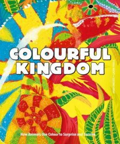 Colourful Kingdom: How animals use colour to surprise and survive - Anna Omedes - 9781914519062