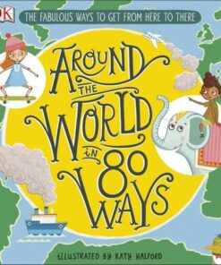 Around The World in 80 Ways: The Fabulous Inventions that get us From Here to There - DK - 9780241341605