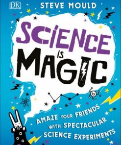 Science is Magic: Amaze your Friends with Spectacular Science Experiments - Steve Mould - 9780241358269