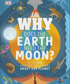 Why Does the Earth Need the Moon?: With 200 Amazing Questions About Our Planet - Dr Devin Dennie - 9780241358375