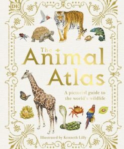 The Animal Atlas: A Pictorial Guide to the World's Wildlife - DK - 9780241412787