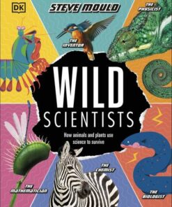 Wild Scientists: How animals and plants use science to survive - Steve Mould - 9780241413814