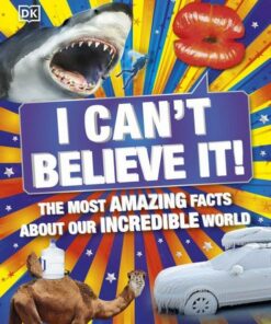 I Can't Believe It!: The Most Amazing Facts About Our Incredible World - DK - 9780241440582