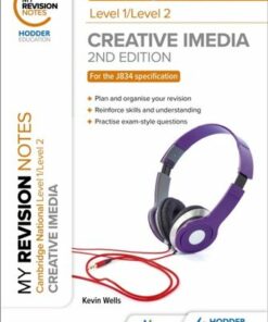 My Revision Notes: Level 1/Level 2 Cambridge National in Creative iMedia: Second Edition - Kevin Wells - 9781398350601