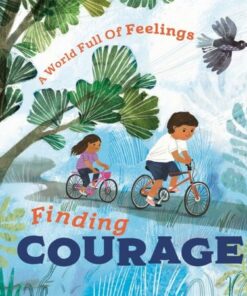A World Full of Feelings: Finding Courage - Louise Spilsbury - 9781445177625