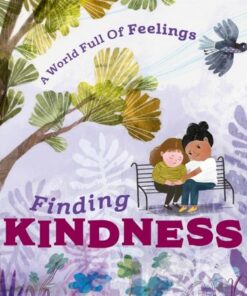 A World Full of Feelings: Finding Kindness - Louise Spilsbury - 9781445177649