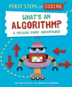 First Steps in Coding: What's an Algorithm?: A splash park adventure! - Kaitlyn Siu - 9781526315533