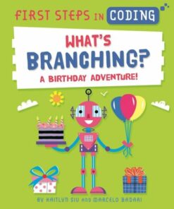 First Steps in Coding: What's Branching?: A birthday adventure! - Marcelo Badari - 9781526315762